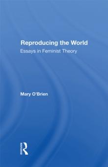 Reproducing The World : Essays In Feminist Theory