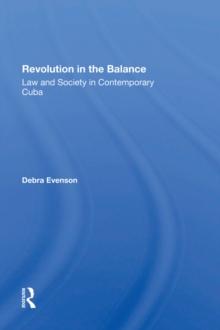 Revolution In The Balance : Law And Society In Contemporary Cuba