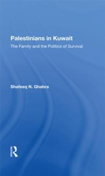 Palestinians In Kuwait : The Family And The Politics Of Survival