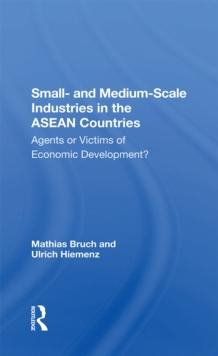 Small- And Medium-scale Industries In The Asean Countries : Agents Or Victims Of Economic Development?