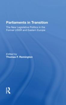 Parliaments In Transition : The New Legislative Politics In The Former Ussr And Eastern Europe