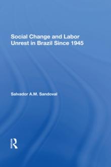 Social Change And Labor Unrest In Brazil Since 1945