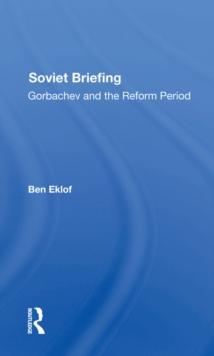 Soviet Briefing : Gorbachev And The Reform Period