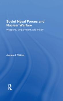 Soviet Naval Forces And Nuclear Warfare : Weapons, Employment, And Policy