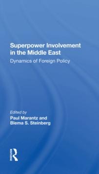 Superpower Involvement In The Middle East : Dynamics Of Foreign Policy