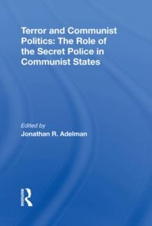 Terror And Communist Politics : The Role Of The Secret Police In Communist States