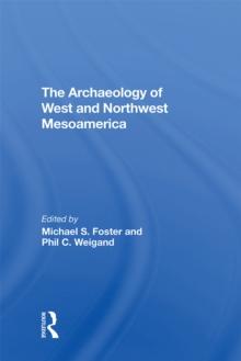 The Archaeology Of West And Northwest Mesoamerica