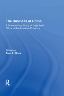 The Business Of Crime : A Documentary Study Of Organized Crime In The American Economy