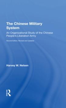 The Chinese Military System : An Organizational Study Of The Chinese People's Liberation Army--second Edition, Revised And Updated