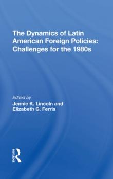 The Dynamics Of Latin American Foreign Policies : Challenges For The 1980s