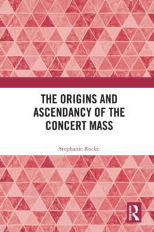 The Origins and Ascendancy of the Concert Mass