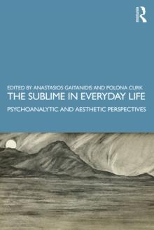 The Sublime in Everyday Life : Psychoanalytic and Aesthetic Perspectives