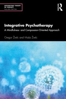 Integrative Psychotherapy : A Mindfulness- and Compassion-Oriented Approach