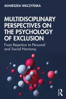 Multidisciplinary Perspectives on the Psychology of Exclusion : From Rejection to Personal and Social Harmony