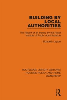 Building by Local Authorities : The Report of an Inquiry by the Royal Institute of Public Administration