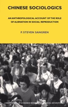 Chinese Sociologics : An Anthropological Account of the Role of Alienation in Social Reproduction