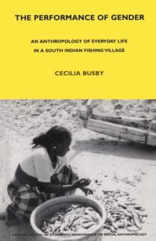 The Performance of Gender : An Anthropology of Everyday Life in a South Indian Fishing Village