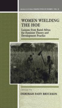 Women Wielding the Hoe : Lessons from Rural Africa for Feminist Theory and Development Practice