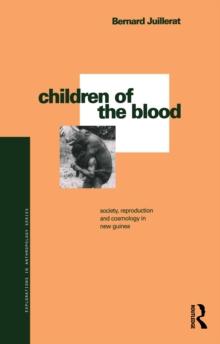 Children of the Blood : Society, Reproduction and Cosmology in New Guinea