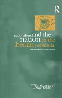 Nationalism and the Nation in the Iberian Peninsula : Competing and Conflicting Identities