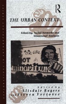 The Urban Context : Ethnicity, Social Networks and Situational Analysis