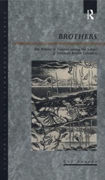 Brothers : The Politics of Violence among the Sekani of Northern British Columbia