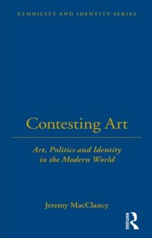 Contesting Art : Art, Politics and Identity in the Modern World