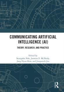 Communicating Artificial Intelligence (AI) : Theory, Research, and Practice