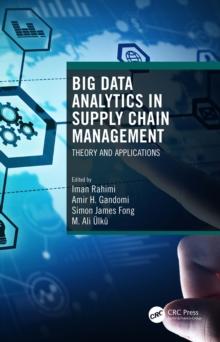 Big Data Analytics in Supply Chain Management : Theory and Applications