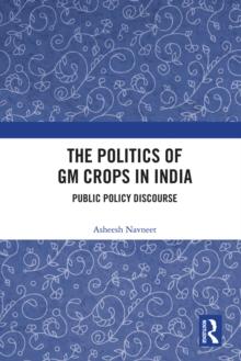 The Politics of GM Crops in India : Public Policy Discourse