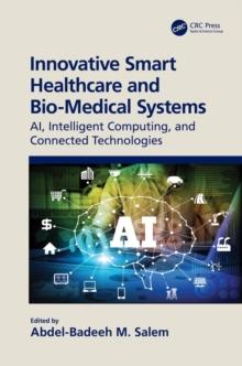 Innovative Smart Healthcare and Bio-Medical Systems : AI, Intelligent Computing and Connected Technologies