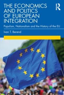 The Economics and Politics of European Integration : Populism, Nationalism and the History of the EU