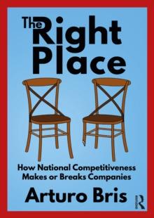 The Right Place : How National Competitiveness Makes or Breaks Companies