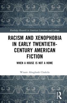 Racism and Xenophobia in Early Twentieth-Century American Fiction : When a House is Not a Home