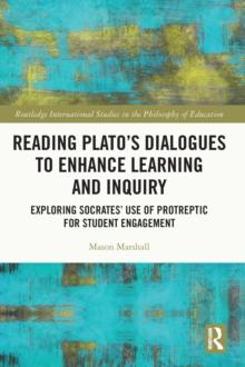 Reading Plato's Dialogues to Enhance Learning and Inquiry : Exploring Socrates' Use of Protreptic for Student Engagement