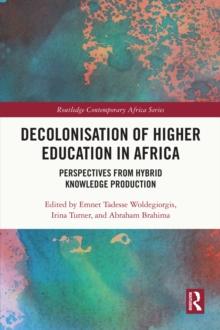 Decolonisation of Higher Education in Africa : Perspectives from Hybrid Knowledge Production