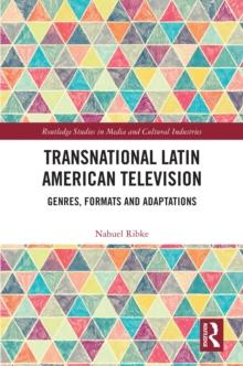 Transnational Latin American Television : Genres, Formats and Adaptations