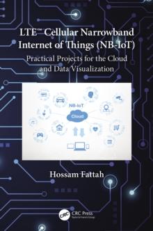 LTE Cellular Narrowband Internet of Things (NB-IoT) : Practical Projects for the Cloud and Data Visualization