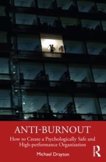 Anti-burnout : How to Create a Psychologically Safe and High-performance Organisation