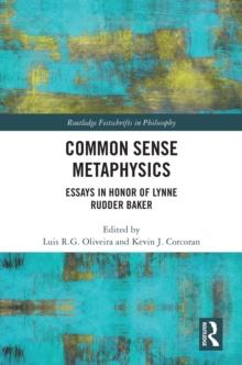 Common Sense Metaphysics : Essays in Honor of Lynne Rudder Baker