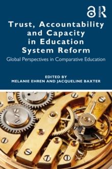 Trust, Accountability and Capacity in Education System Reform : Global Perspectives in Comparative Education