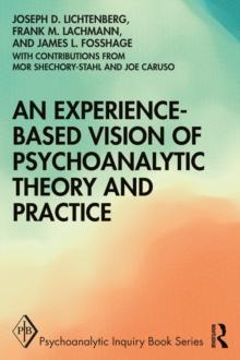 An Experience-based Vision of Psychoanalytic Theory and Practice