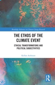 The Ethos of the Climate Event : Ethical Transformations and Political Subjectivities