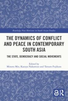 The Dynamics of Conflict and Peace in Contemporary South Asia : The State, Democracy and Social Movements