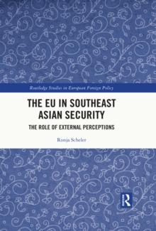 The EU in Southeast Asian Security : The Role of External Perceptions