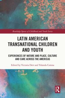 Latin American Transnational Children and Youth : Experiences of Nature and Place, Culture and Care Across the Americas