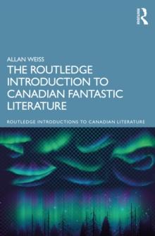 The Routledge Introduction to Canadian Fantastic Literature