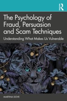 The Psychology of Fraud, Persuasion and Scam Techniques : Understanding What Makes Us Vulnerable