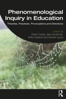 Phenomenological Inquiry in Education : Theories, Practices, Provocations and Directions