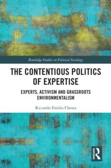 The Contentious Politics of Expertise : Experts, Activism and Grassroots Environmentalism